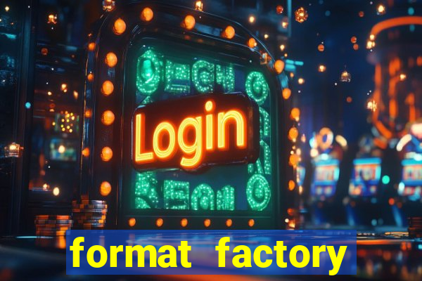 format factory windows 7